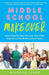 Middle School Makeover: Improving the Way You and Your Child Experience the Middle School Years by Michelle Icard