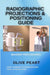 Radiographic Projections & Positioning Guide by Olive Peart