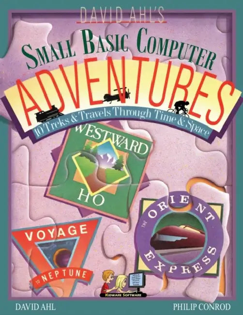 David Ahl's Small Basic Computer Adventures - 25th Annivesary Edition - 10 Treks & Travels Through Time & Space by David H. Ahl, Philip Conrod