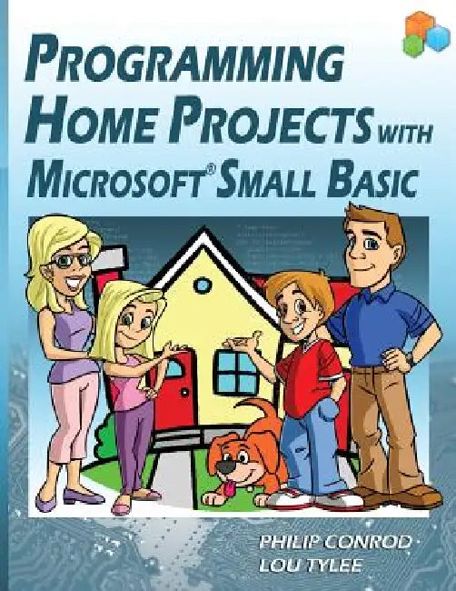 Programming Home Projects with Microsoft Small Basic by Philip Conrod, Lou Tylee