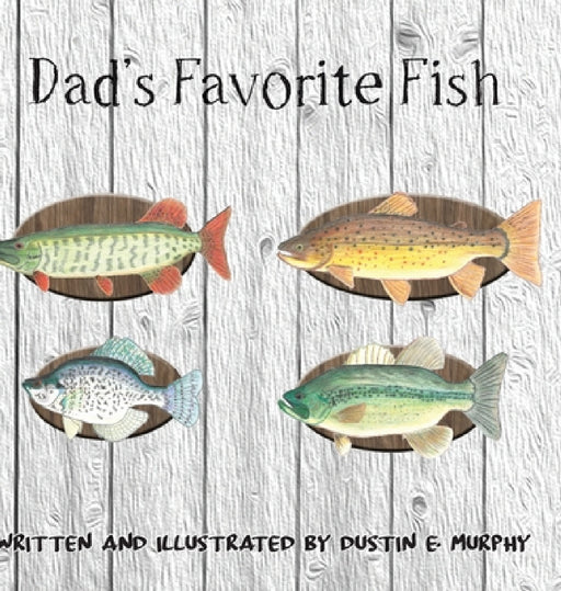 Dad's Favorite Fish by Dustin E. Murphy