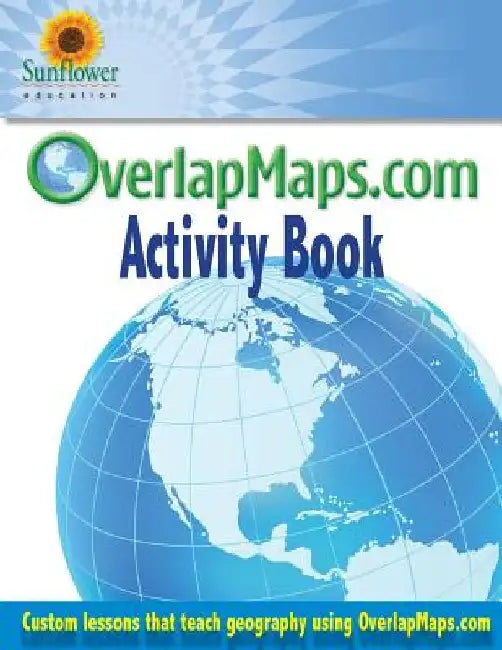 OverlapMaps.com Activity Book: Custom Lessons Teach Geography Using OverlapMaps.com! by Sunflower Education