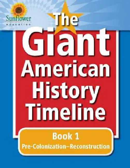 The Giant American History Timeline: Book 1: Pre-Colonization-Reconstruction by Sunflower Education
