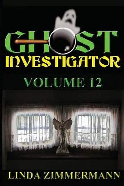 Ghost Investigator Volume 12 by Linda Zimmermann