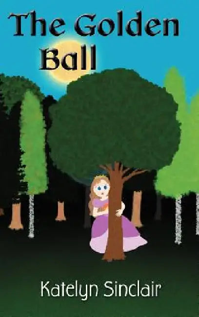 The Golden Ball: The Fairy Tale of the Frog Prince and Why the Princess Kissed Him by Katelyn Sinclair