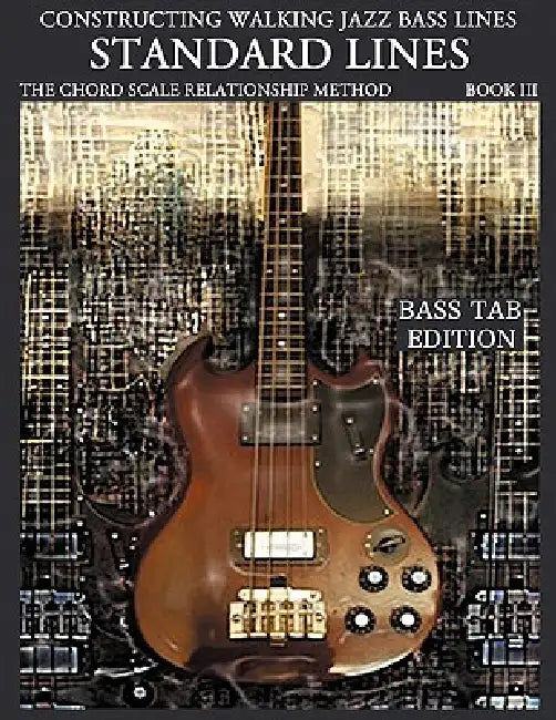 Constructing Walking Jazz Bass Lines Book III - Walking Bass Lines - Standard Lines Bass Tab Edition by Steven Mooney