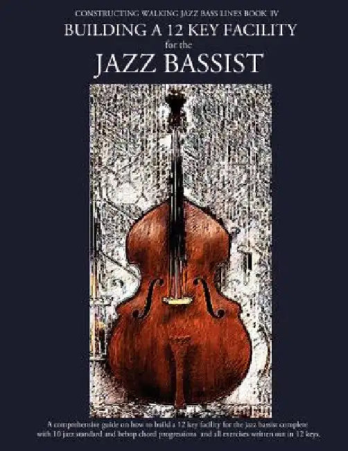Constructing Walking Jazz Bass Lines Book IV - Building a 12 Key Facility for the Jazz Bassist: Book & MP3 Playalong by Steven Mooney