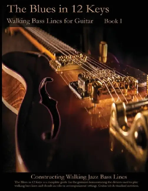 Walking Bass Lines for Guitar: The Blues in 12 keys by Steven Mooney