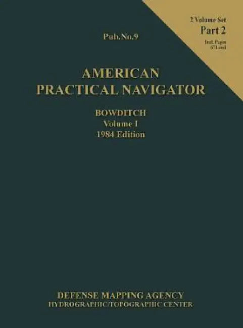 American Practical Navigator BOWDITCH 1984 Edition Vol1 Part 2 by Nathaniel Bowditch