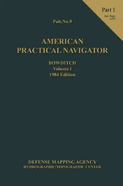 American Practical Navigator BOWDITCH 1984 Vol1 Part 1 7x10 by Nathaniel Bowditch