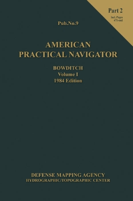 American Practical Navigator BOWDITCH 1984 Vol1 Part 2 7x102 by Nathaniel Bowditch