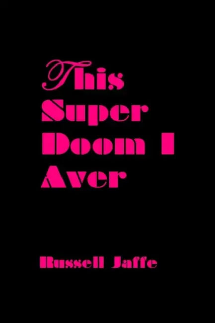 This Super Doom I Aver by Russell Jaffe
