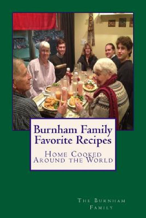 Burnham Family Favorite Recipes by Kimberly Burnham