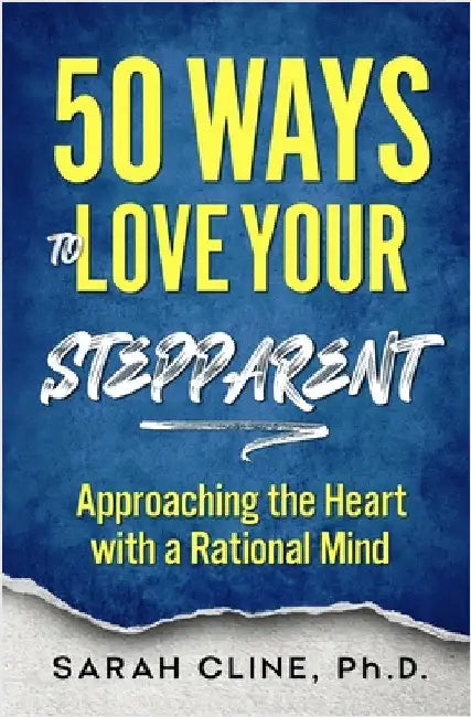 50 Ways to Love Your Stepparent: Approaching the Heart With a Rational Mind by Cline, Sarah