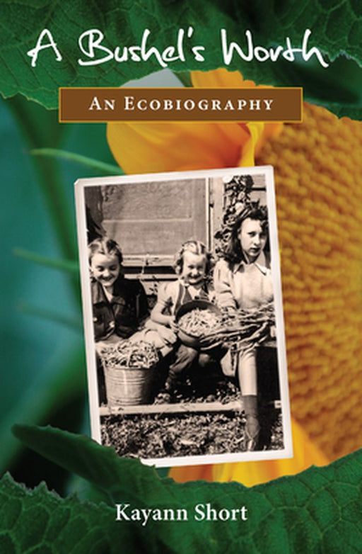 A Bushel's Worth: An Ecobiography by Kayann Short