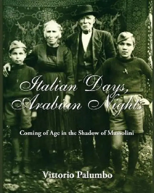 Italian Days, Arabian Nights: Coming of Age in the Shadow of Mussolini by Vittorio Palumbo