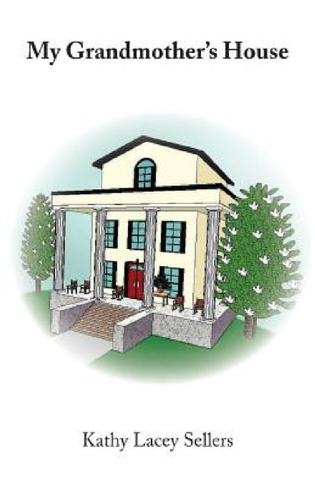 My Grandmother's House by Kathy Lacey Sellers