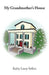 My Grandmother's House by Kathy Lacey Sellers
