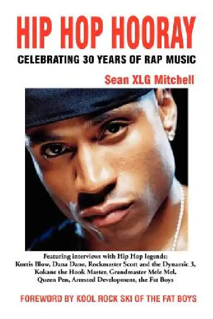 Hip Hop Hooray: Celebrating 30 Years of Rap Music by Sean Xlg Mitchell