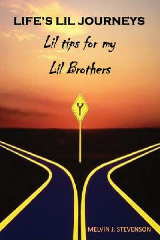 Life's Lil Journeys: Lil Tips for My Lil Brothers by Melvin J. Stevenson