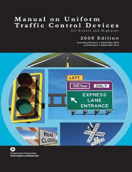 Manual on Uniform Traffic Control Devices for Streets and Highways - 2009 Edition with 2012 Revisions by U. S. Department of Transportaton, Federal Highway Administration
