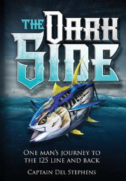 The Dark Side: One Man's Journey to the 125 Line and Back by Del Stephens