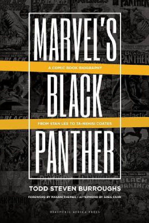 Marvel's Black Panther: A Comic Book Biography, From Stan Lee to Ta-Nehisi Coates by Todd Steven Burroughs