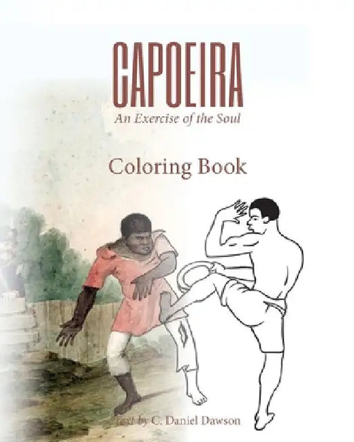 Capoeira: An Exercise of the Soul Coloring Book by C. Daniel Dawson
