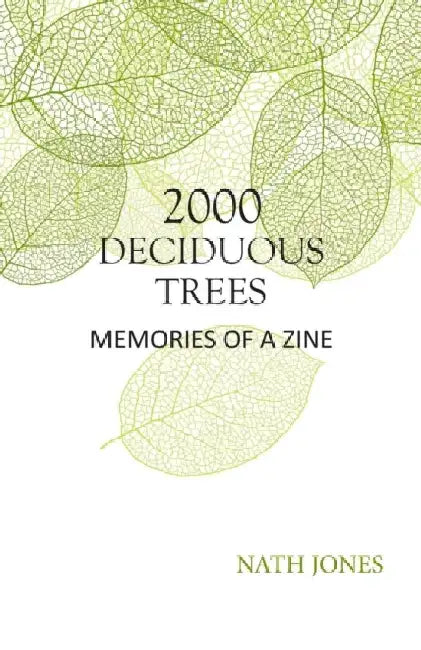 2000 Deciduous Trees: Memories of a Zine by Nath Jones
