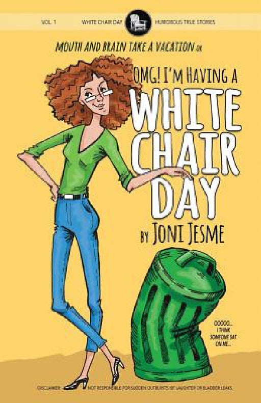 OMG! I'm Having a White Chair Day: or Mouth and Brain Take a Vacation by Joni Jesme