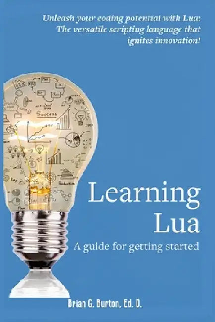 Learning Lua: A guide for getting started by Burton