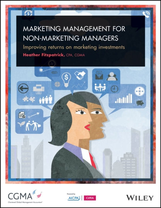 Marketing Management for Non-Marketing Managers: Improving Returns on Marketing Investments by Heather Fitzpatrick