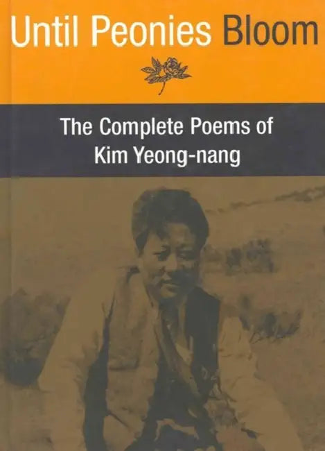 Until Peonies Bloom: The Complete Poems of Kim Yeong-Nang by Kim Yeong-Nang, Brother Anthony