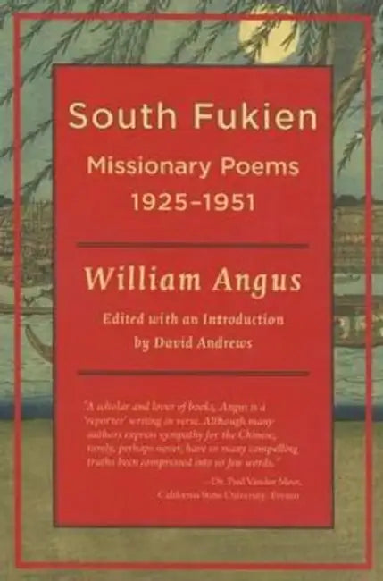 South Fukien: Missionary Poems, 1925-1951 by William Angus