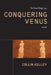 Conquering Venus by Collin Kelley