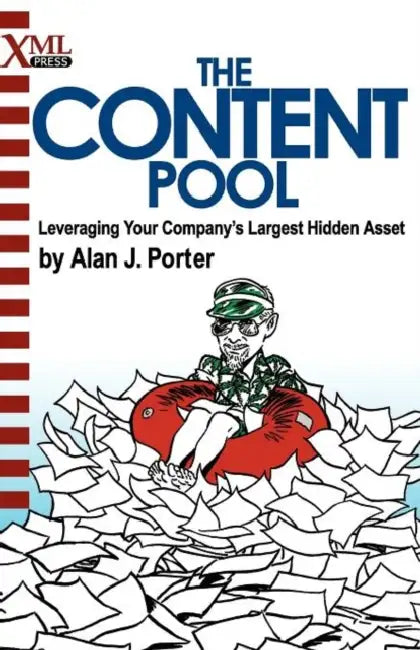 The Content Pool: Leveraging Your Company's Largest Hidden Asset by Alan J. Porter, Douglas Potter