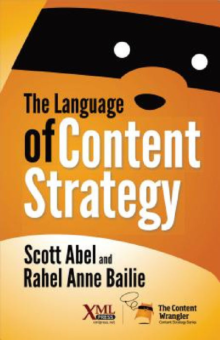 The Language of Content Strategy by Scott Abel, Rahel Anne Bailie, Scott Abel