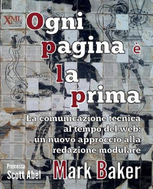 Ogni pagina è la prima: La comunicazione tecnica al tempo del web: un nuovo approccio alla redazione modulare by Mark Baker, Gianni Angelini