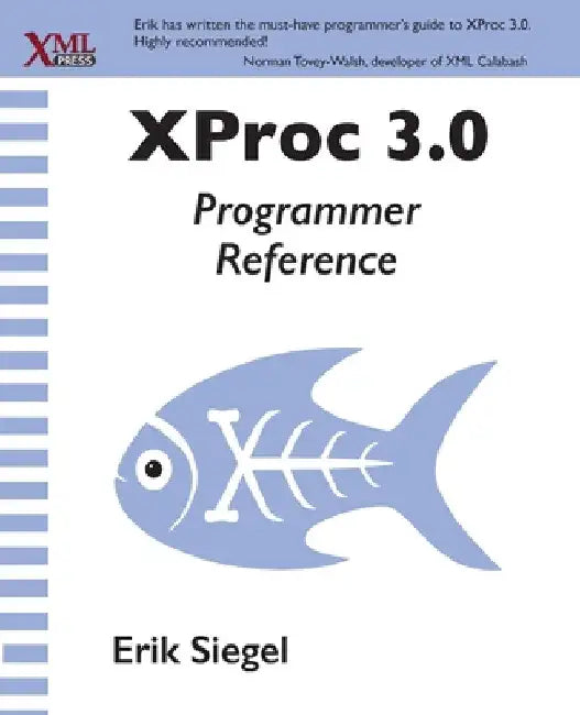 XProc 3.0 Programmer Reference by Erik Siegel