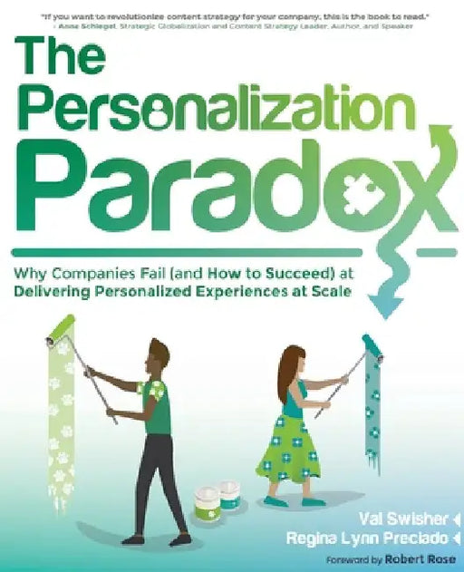The Personalization Paradox: Why Companies Fail (and How To Succeed) at Delivering Personalized Experiences at Scale by Val Swisher