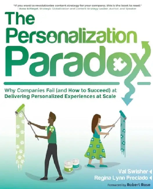 The Personalization Paradox: Why Companies Fail (and How To Succeed) at Delivering Personalized Experiences at Scale by Val Swisher