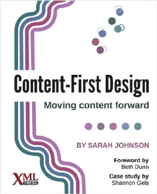 Content-First Design: Moving content forward by Johnson, Sarah