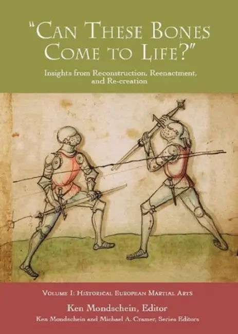 'Can These Bones Come to Life?', Volume 1: Historical European Martial Arts by Ken Mondschein