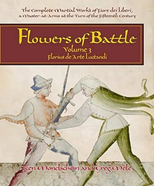 Flowers of Battle, Volume III: Florius de Arte Luctandi by Gregory D. Mele, Ken Mondschein