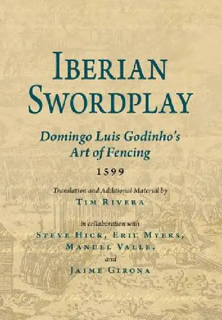 Iberian Swordplay: Domingo Luis Godinho's Art of Fencing (1599) by Domingo Luis Godinho