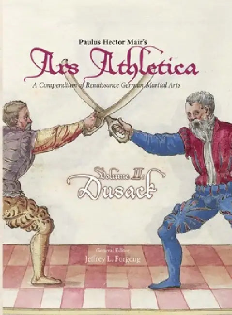 Paulus Hector Mair's Ars Athletica Volume 2: Dusack by Paulus Hector Mair, Jeffrey L. Forgeng
