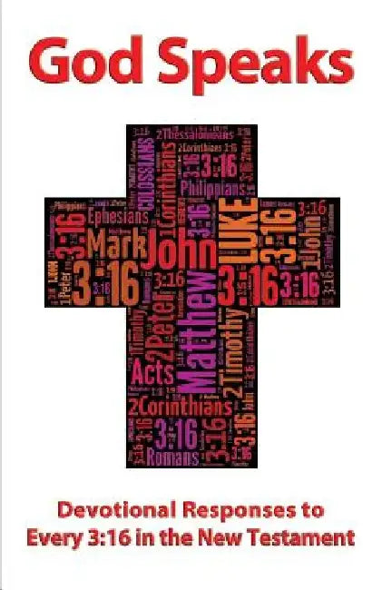 God Speaks, Devotional Responses to Every 3: 16 in the New Testament by Lucy Neely Adams