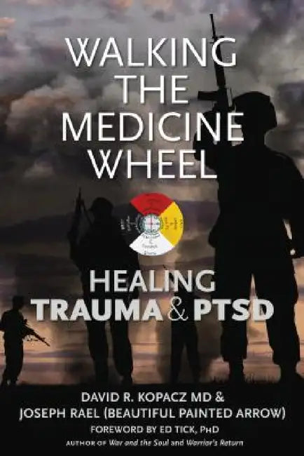 Walking the Medicine Wheel: Healing Trauma & PTSD by David Kopacz, Joseph Rael