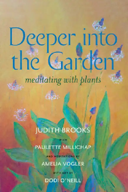 Deeper Into the Garden: Meditating with Plants by Judith Brooks