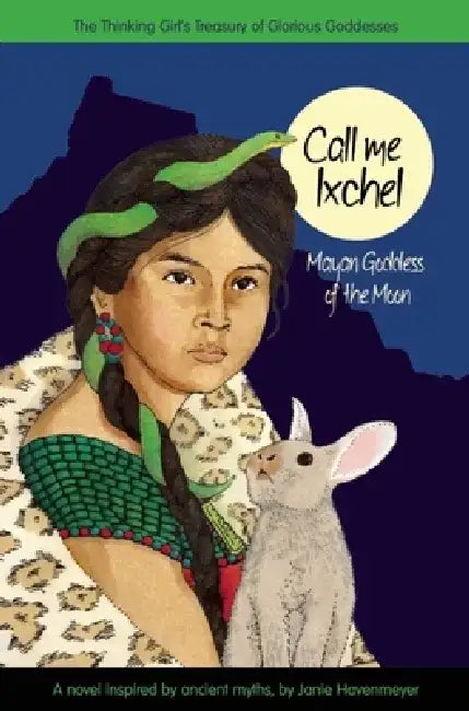 Call Me Ixchel: Mayan Goddess of the Moon by Janie Havemeyer